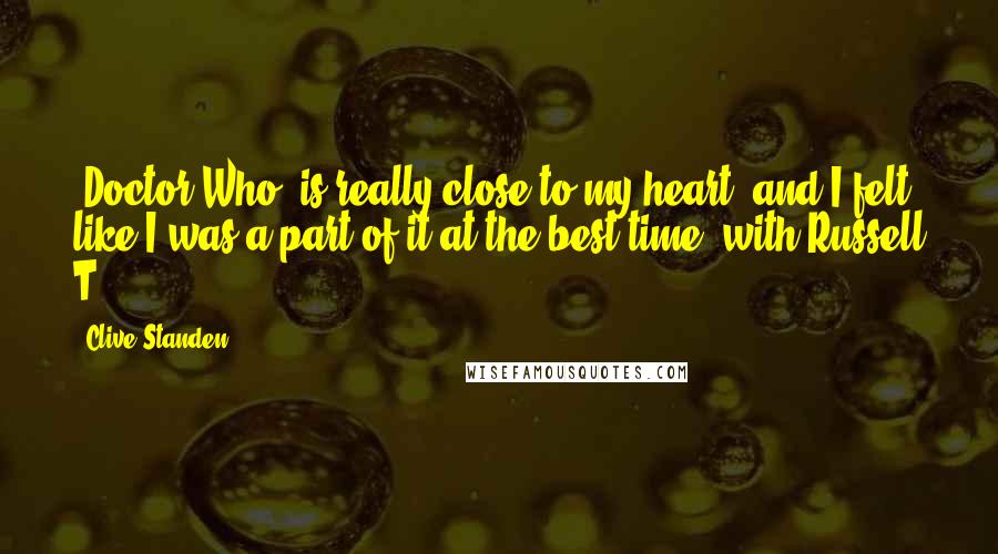 Clive Standen Quotes: 'Doctor Who' is really close to my heart, and I felt like I was a part of it at the best time, with Russell T.