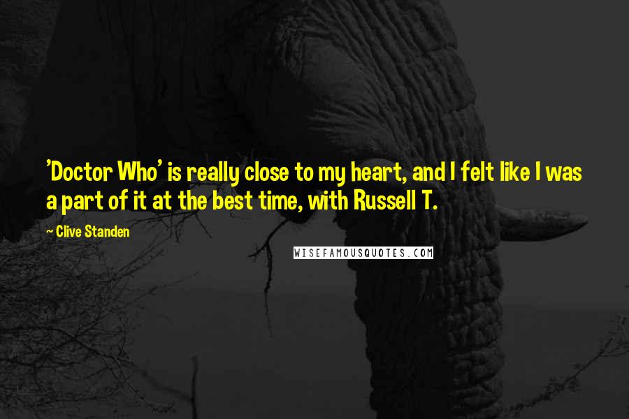 Clive Standen Quotes: 'Doctor Who' is really close to my heart, and I felt like I was a part of it at the best time, with Russell T.