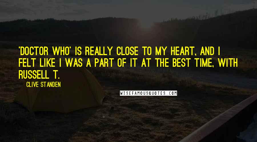 Clive Standen Quotes: 'Doctor Who' is really close to my heart, and I felt like I was a part of it at the best time, with Russell T.