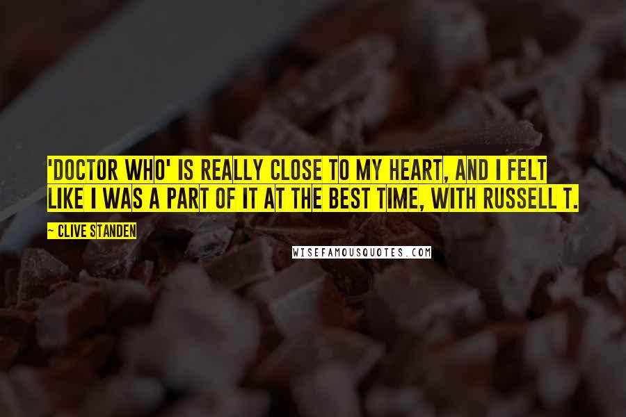 Clive Standen Quotes: 'Doctor Who' is really close to my heart, and I felt like I was a part of it at the best time, with Russell T.