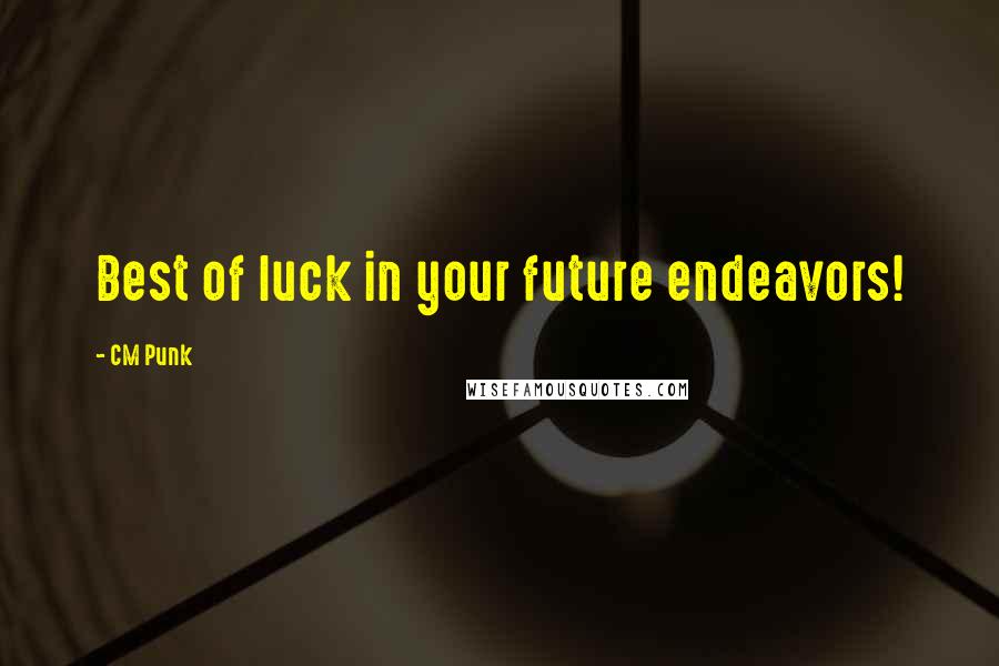 CM Punk Quotes: Best of luck in your future endeavors!