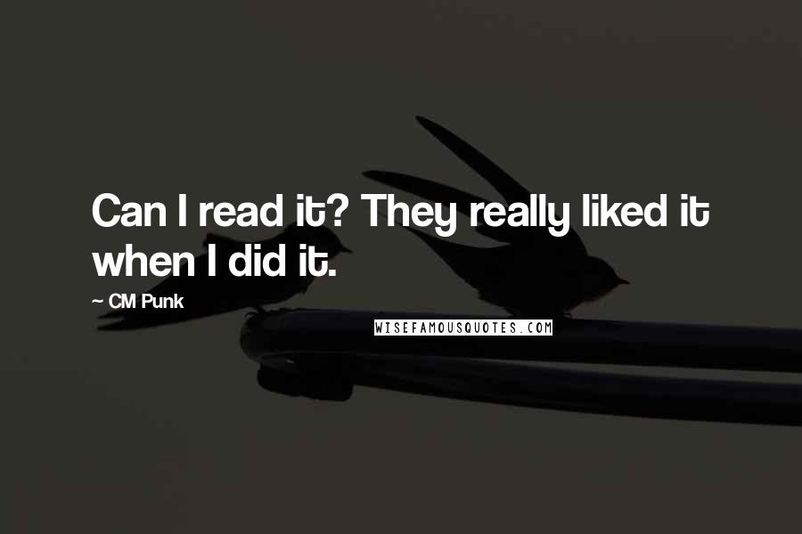 CM Punk Quotes: Can I read it? They really liked it when I did it.