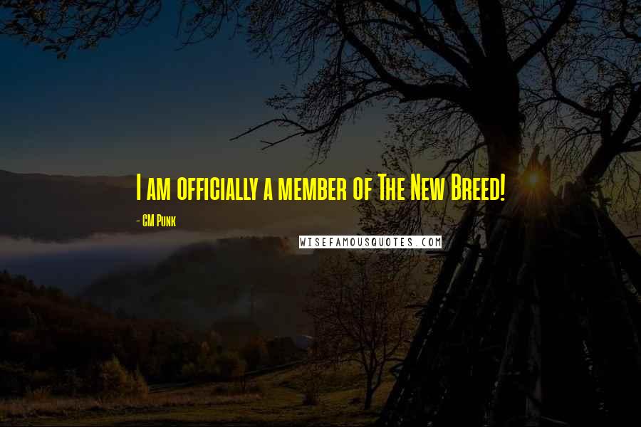 CM Punk Quotes: I am officially a member of The New Breed!