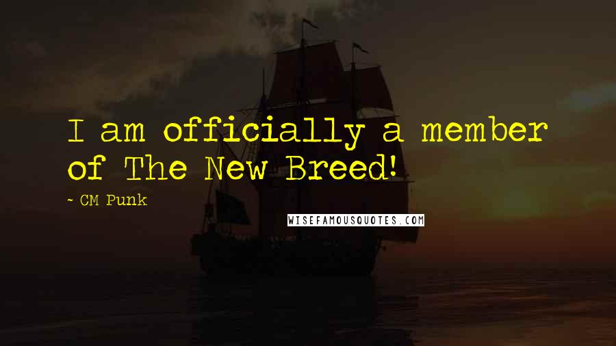 CM Punk Quotes: I am officially a member of The New Breed!