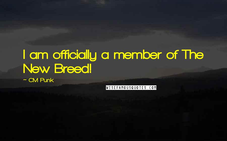 CM Punk Quotes: I am officially a member of The New Breed!