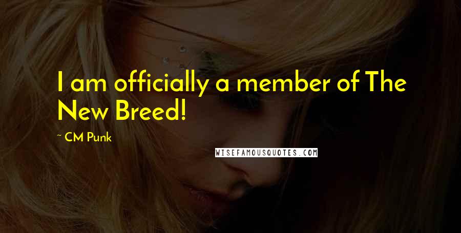 CM Punk Quotes: I am officially a member of The New Breed!