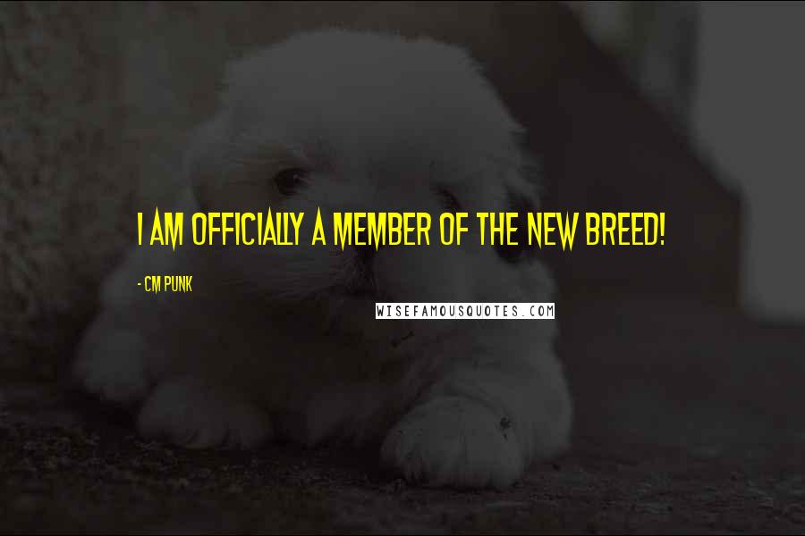 CM Punk Quotes: I am officially a member of The New Breed!