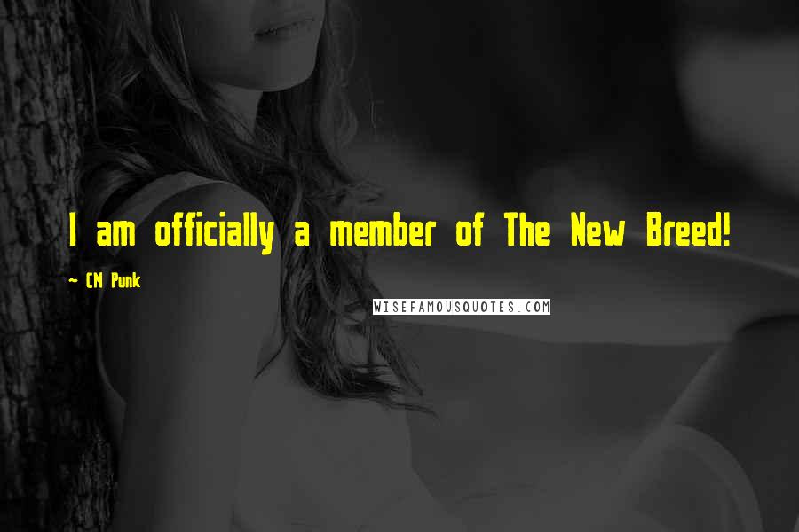 CM Punk Quotes: I am officially a member of The New Breed!