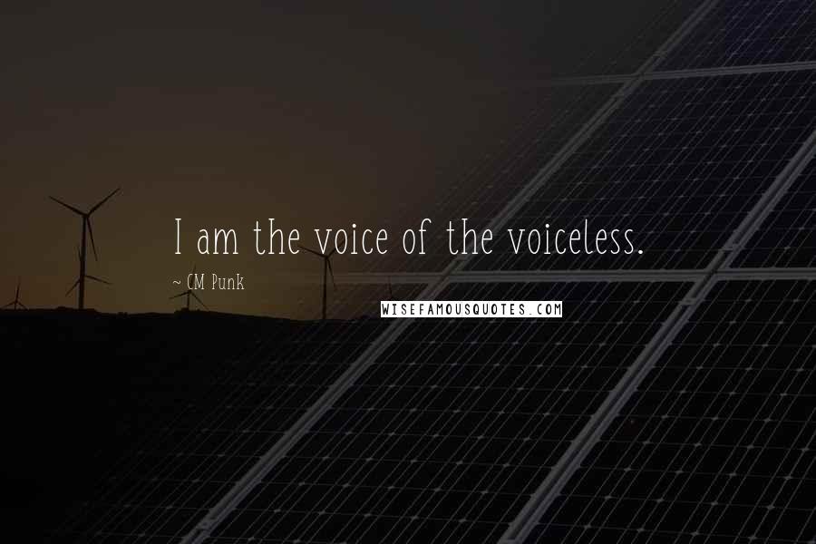 CM Punk Quotes: I am the voice of the voiceless.