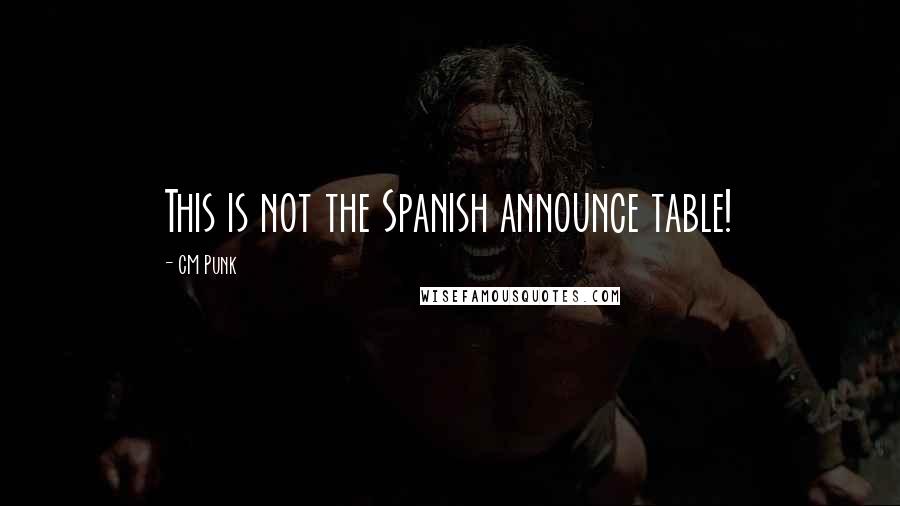 CM Punk Quotes: This is not the Spanish announce table!