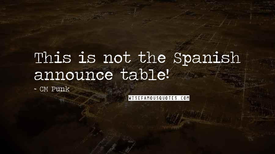 CM Punk Quotes: This is not the Spanish announce table!