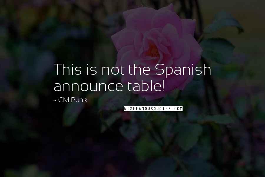 CM Punk Quotes: This is not the Spanish announce table!