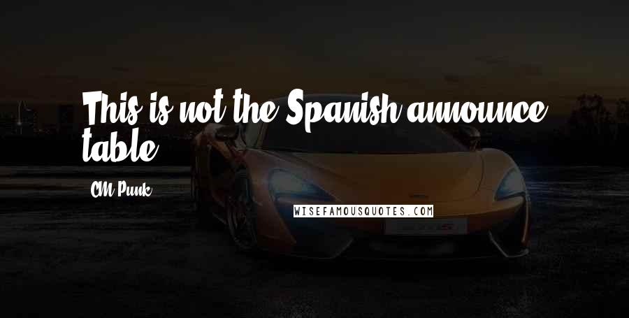 CM Punk Quotes: This is not the Spanish announce table!