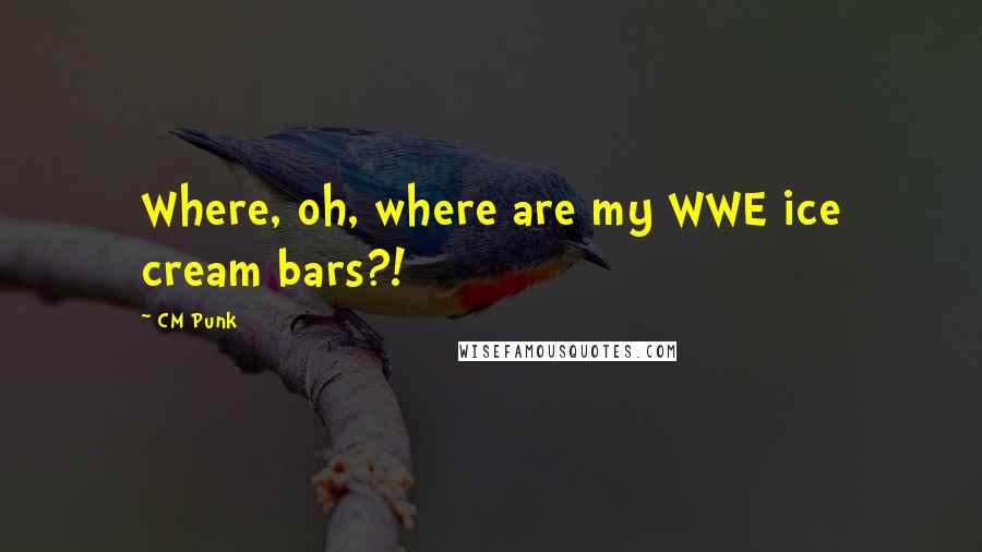 CM Punk Quotes: Where, oh, where are my WWE ice cream bars?!