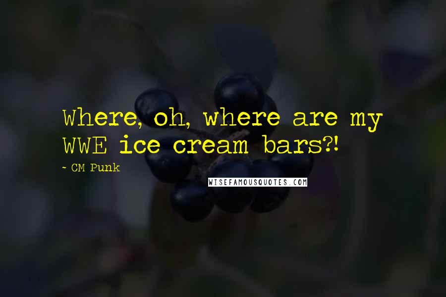 CM Punk Quotes: Where, oh, where are my WWE ice cream bars?!