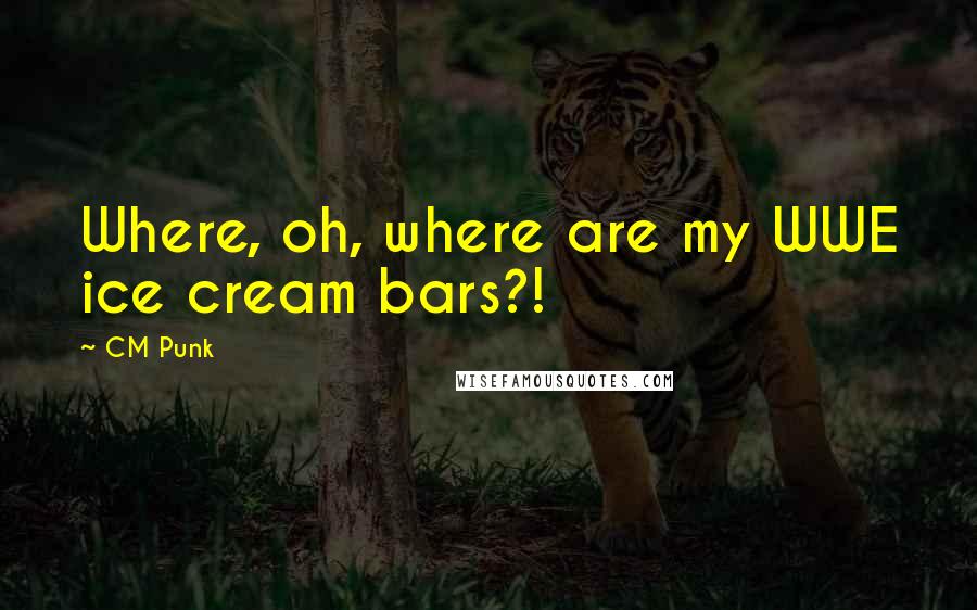 CM Punk Quotes: Where, oh, where are my WWE ice cream bars?!