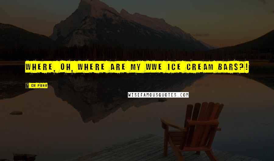 CM Punk Quotes: Where, oh, where are my WWE ice cream bars?!