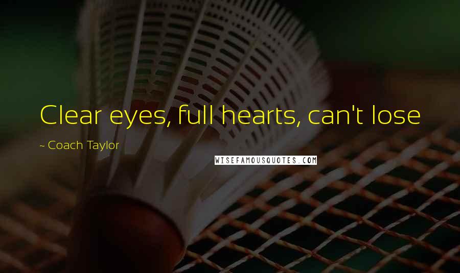 Coach Taylor Quotes: Clear eyes, full hearts, can't lose
