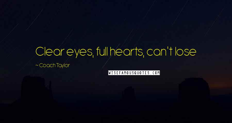 Coach Taylor Quotes: Clear eyes, full hearts, can't lose