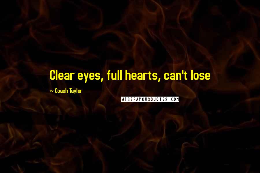 Coach Taylor Quotes: Clear eyes, full hearts, can't lose