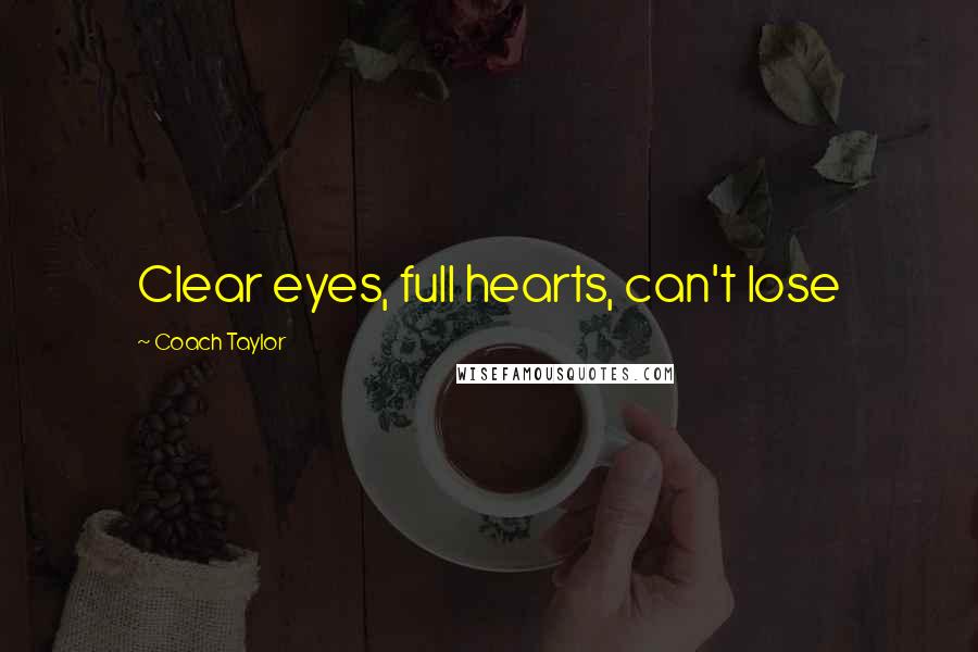 Coach Taylor Quotes: Clear eyes, full hearts, can't lose