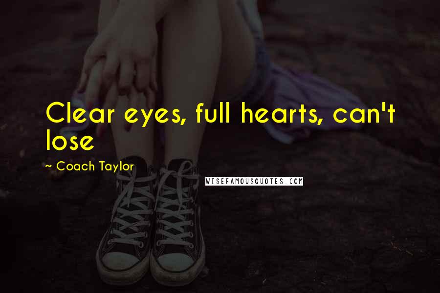 Coach Taylor Quotes: Clear eyes, full hearts, can't lose