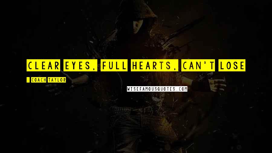 Coach Taylor Quotes: Clear eyes, full hearts, can't lose