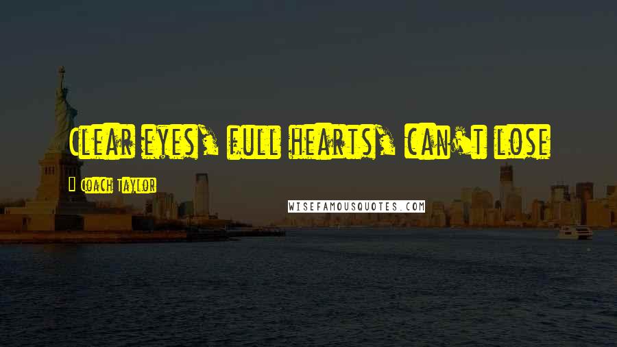 Coach Taylor Quotes: Clear eyes, full hearts, can't lose
