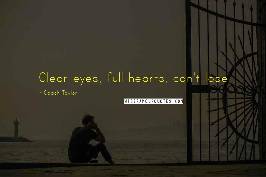 Coach Taylor Quotes: Clear eyes, full hearts, can't lose