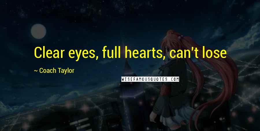 Coach Taylor Quotes: Clear eyes, full hearts, can't lose