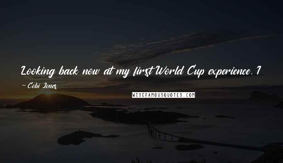 Cobi Jones Quotes: Looking back now at my first World Cup experience, I didn't know what was going on. I was a newbie and I had no idea what to expect.