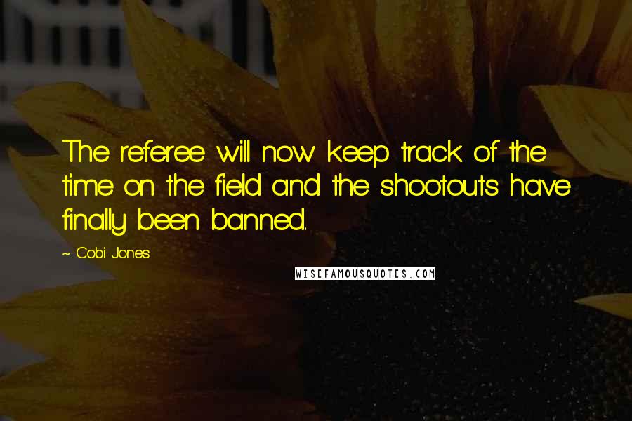 Cobi Jones Quotes: The referee will now keep track of the time on the field and the shootouts have finally been banned.
