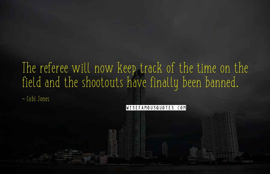 Cobi Jones Quotes: The referee will now keep track of the time on the field and the shootouts have finally been banned.