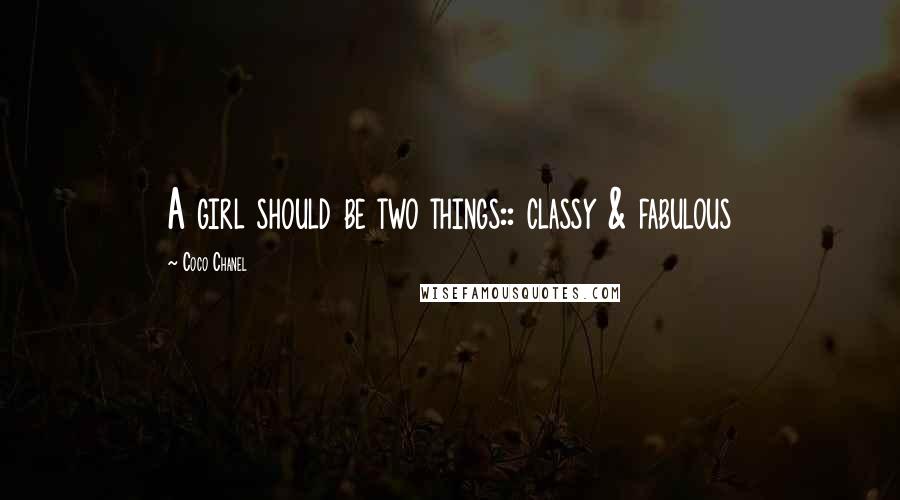 Coco Chanel Quotes: A girl should be two things:: classy & fabulous