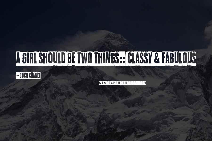 Coco Chanel Quotes: A girl should be two things:: classy & fabulous