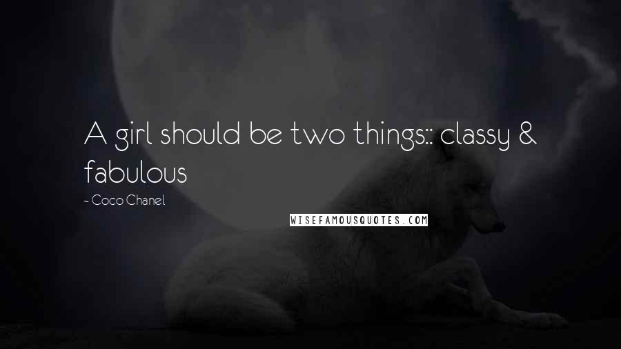 Coco Chanel Quotes: A girl should be two things:: classy & fabulous