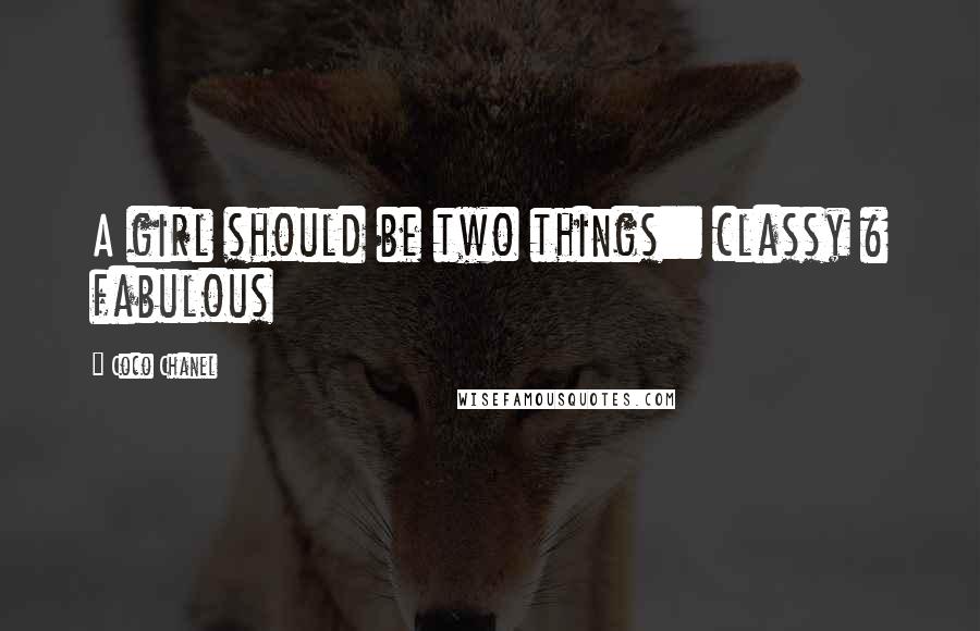 Coco Chanel Quotes: A girl should be two things:: classy & fabulous