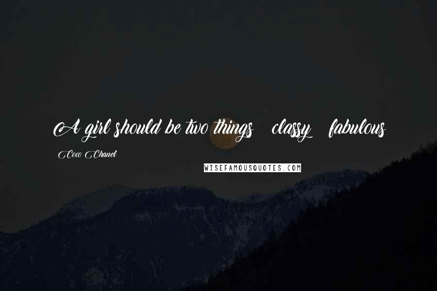 Coco Chanel Quotes: A girl should be two things:: classy & fabulous