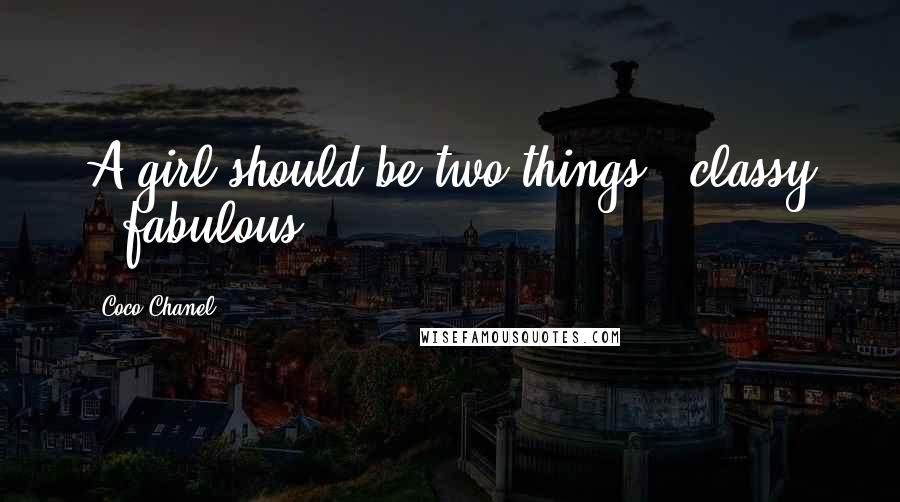 Coco Chanel Quotes: A girl should be two things:: classy & fabulous