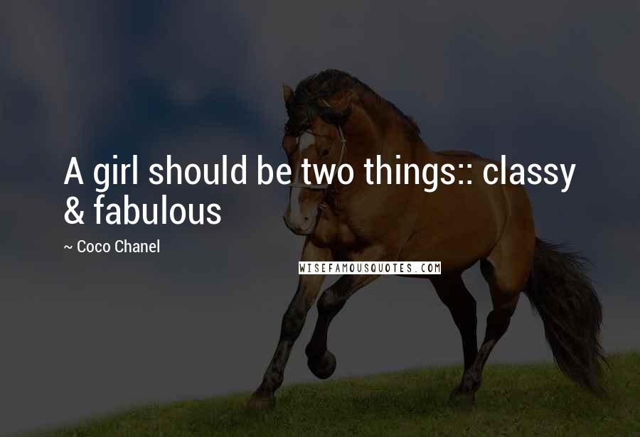 Coco Chanel Quotes: A girl should be two things:: classy & fabulous