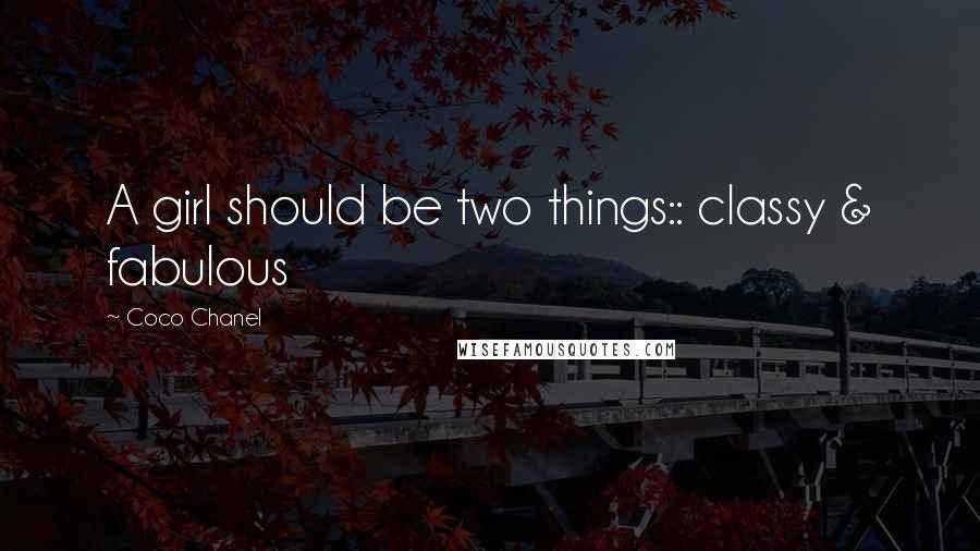 Coco Chanel Quotes: A girl should be two things:: classy & fabulous