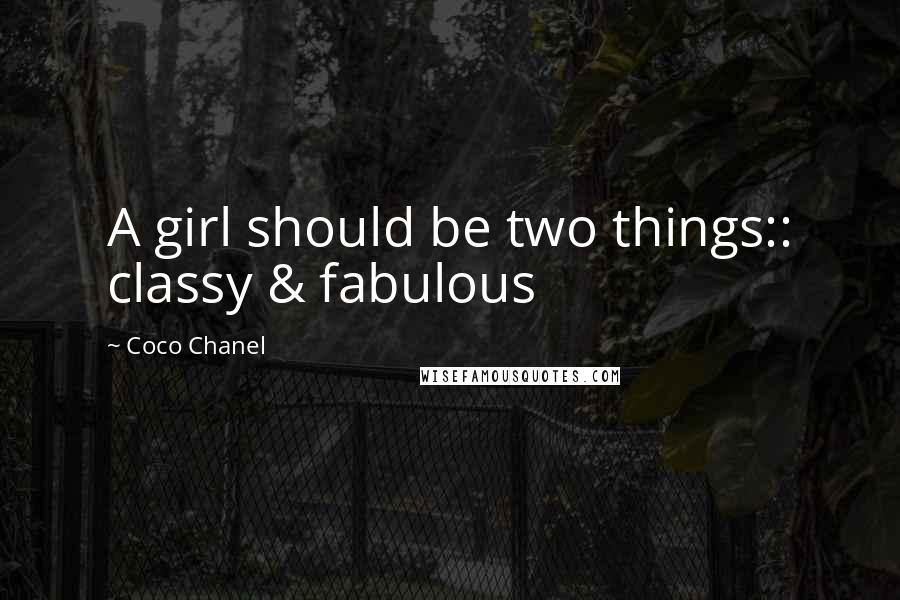 Coco Chanel Quotes: A girl should be two things:: classy & fabulous