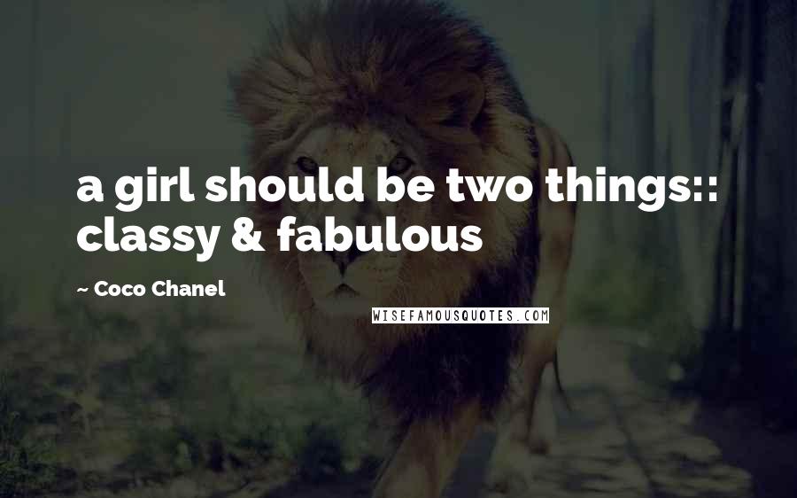 Coco Chanel Quotes: a girl should be two things:: classy & fabulous