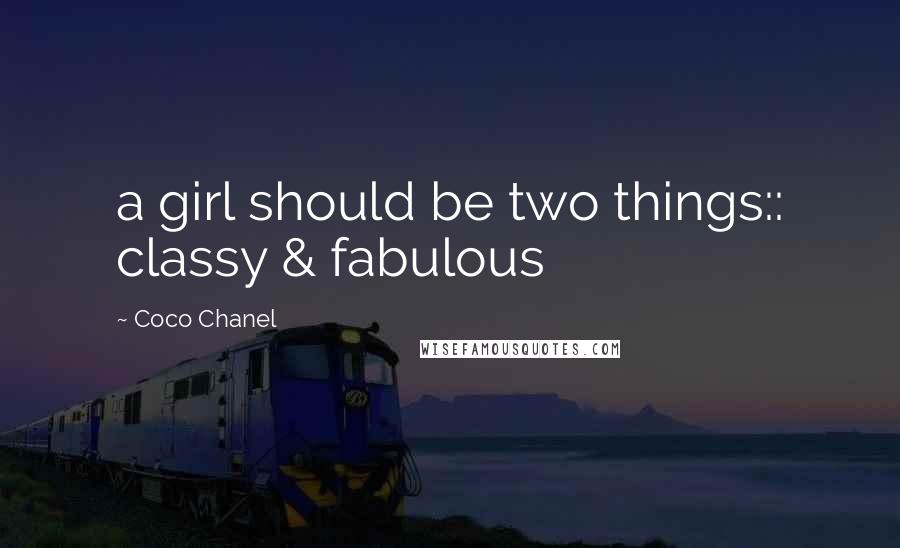 Coco Chanel Quotes: a girl should be two things:: classy & fabulous