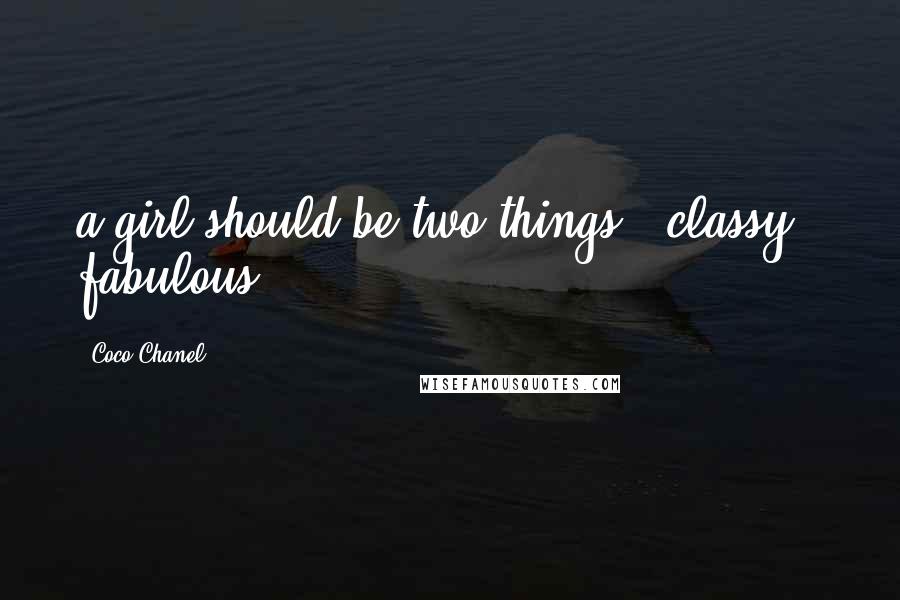 Coco Chanel Quotes: a girl should be two things:: classy & fabulous