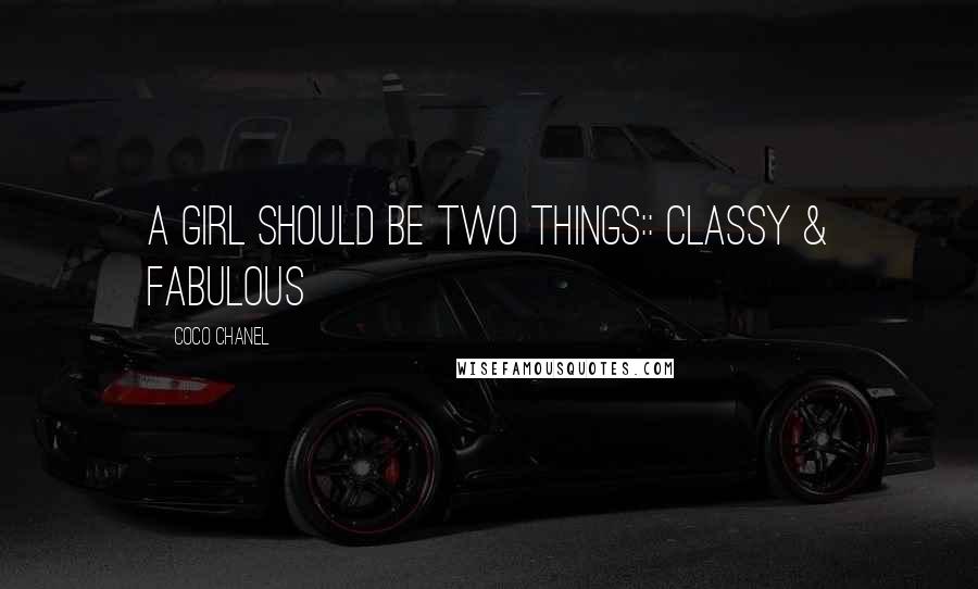 Coco Chanel Quotes: a girl should be two things:: classy & fabulous