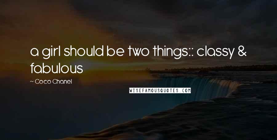 Coco Chanel Quotes: a girl should be two things:: classy & fabulous