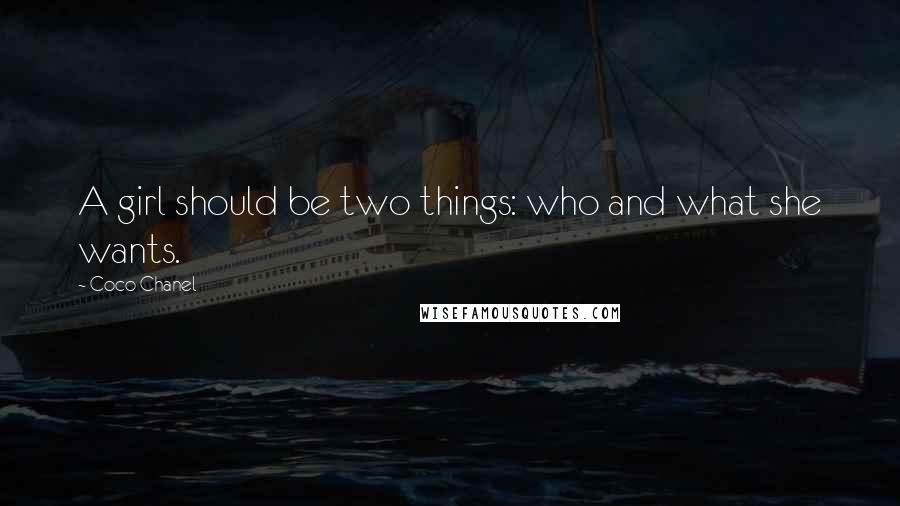 Coco Chanel Quotes: A girl should be two things: who and what she wants.