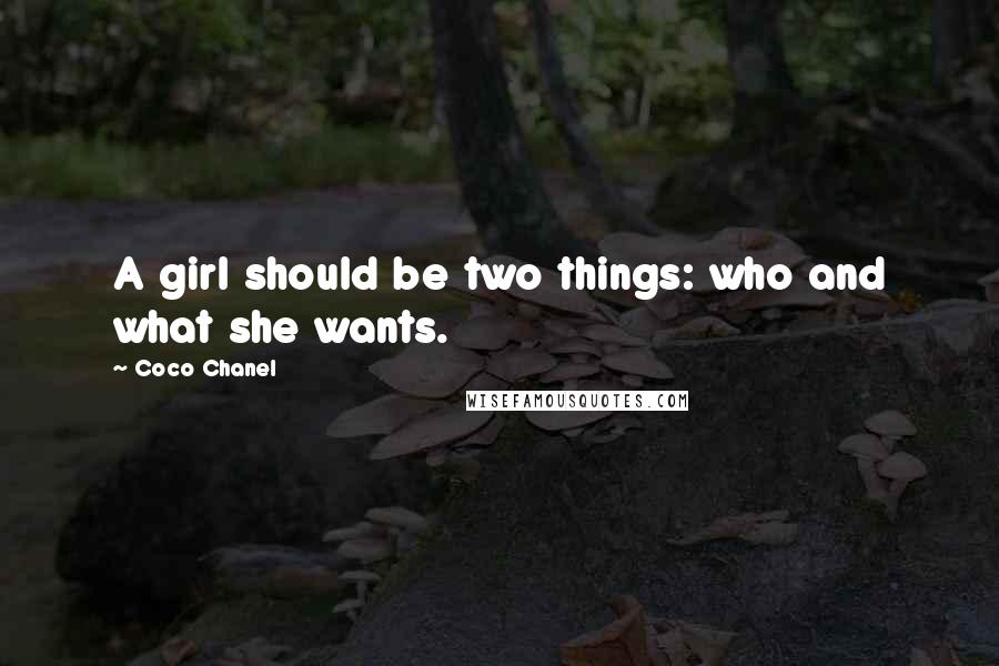 Coco Chanel Quotes: A girl should be two things: who and what she wants.