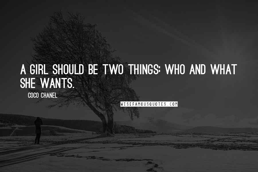 Coco Chanel Quotes: A girl should be two things: who and what she wants.